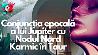 Pe 1 Iunie 2023 întâlnim conjuncția epocală a lui Jupiter cu Nodul Nord Karmic în Taur [upl. by Nekial]