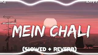 MEIN CHALI  Slowed  Reverb [upl. by Ynetruoc]