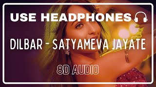 DILBAR 8D Audio  Satyameva Jayate  John Abraham  Nora Fatehi  Tanishk B  Neha Kakkar [upl. by Tamis439]