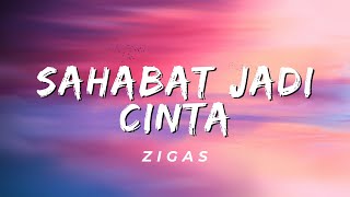 Sahabat Jadi Cinta  Zigas Lirik [upl. by Clarie861]