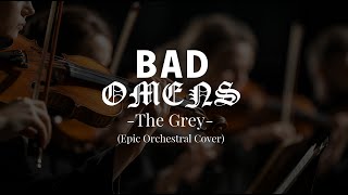 BAD OMENS  The Grey Epic Orchestral Cover [upl. by Grail354]