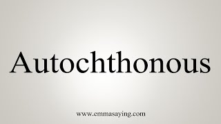 How To Say Autochthonous [upl. by Llertram547]