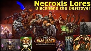 Blackhand the Destroyer  Warlords of Draenor  Necroxis Lores [upl. by Oiziruam]