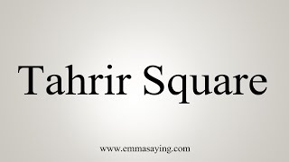 How To Say Tahrir Square [upl. by Piegari]