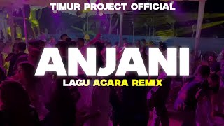 LAGU ACARA REMIX🌴ANJANI🌴REMIX TIMUR PROJECT 2024 [upl. by Sessilu]