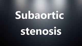 Subaortic stenosis  Medical Meaning and Pronunciation [upl. by Conroy]