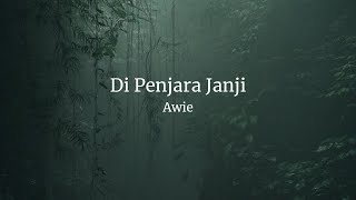 Awie  Di Penjara Janji Lirik [upl. by Possing772]