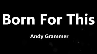 Andy Grammer  Born For This Lyrics [upl. by Enert]