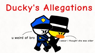 Ducky’s Allegations [upl. by Aihsekat486]