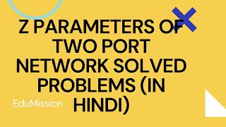 Z PARAMETERS OF TWO PORT NETWORK SOLVED PROBLEMS IN HINDI  Surendra Khilery [upl. by Nnaxor814]