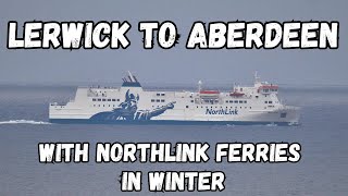 Sailing from Lerwick Shetland to Aberdeen Scotland with NorthLink Ferries In WINTER [upl. by Holloway]