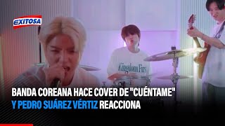 🔴🔵Banda coreana hace cover de quotCuéntamequot y Pedro Suárez Vértiz reacciona [upl. by Einniw]