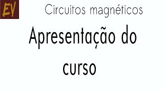 Circuitos magnéticos A01  Apresentação do curso [upl. by Edgell]