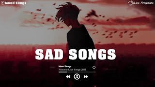 Sad Song Playlist  1 😢 Viral Hits 2022  Depressing Songs Playlist 2022 That Will Make You Cry 💔 [upl. by Dnob]