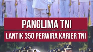 Panglima TNI Jenderal TNI Agus Subiyanto Lantik 350 Perwira Karier TNI [upl. by Omrellig214]