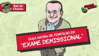 Doutor Pimpolho  Exame Demissional [upl. by Eilyak]