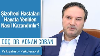 Şizofreni Hastaları Hayata Yeniden Nasıl Kazandırılır  Dr Adnan Çoban [upl. by Anaeel]