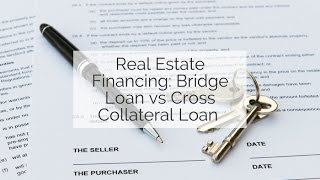 Real Estate Financing Bridge Loan vs Cross Collateral Loan [upl. by Nabala]