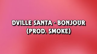 Dville Santa  Bonjour Prod Smoke Lyrics [upl. by Okubo]