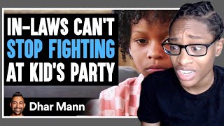 In Laws Cant STOP FIGHTING At KIDS BIRTHDAY PARTY Dhar Mann Reaction [upl. by Shulem]