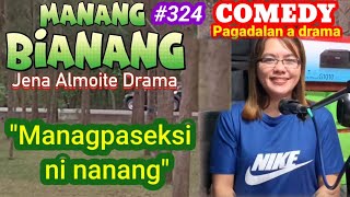 quotManagpaseksi a nanangquot MANANG BIANANGepisode 324 COMEDY PAGADALAN a drama Jena Almoite Drama [upl. by Uuge]