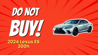 2024 Lexus ES 300h  10 Reasons NOT to Buy 🚫💔 [upl. by Puna391]