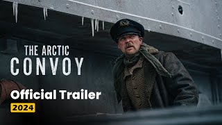 The Arctic Convoy Official Trailer 2024 [upl. by Warrick]