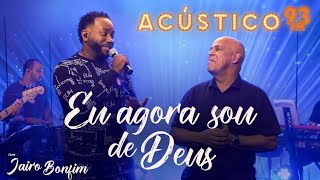 Jairo Bonfim feat Mattos Nascimento  Eu Agora Sou de Deus  Acústico 93  AO VIVO  2020 [upl. by Darcy953]