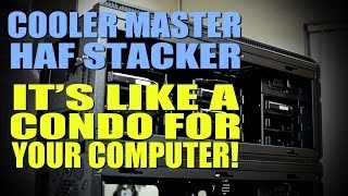 Cooler Master HAF Stacker  Only limited by Your Imagination [upl. by Ursala]