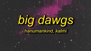 Hanumankind  Big Dawgs Lyrics ft Kalmi  im a big stepper underground methods [upl. by Sinnoda878]