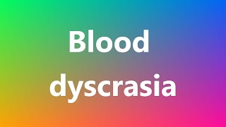 Blood dyscrasia  Medical Meaning [upl. by Nirrep]