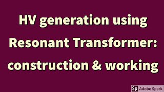 High Voltage Generation using RESONANT TRANSFORMERWorkingConstructionSeries amp Parallel Resonance [upl. by Secnirp531]