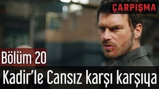 Çarpışma 20 Bölüm  Kadirle Cansız Karşı Karşıya [upl. by Arianne496]