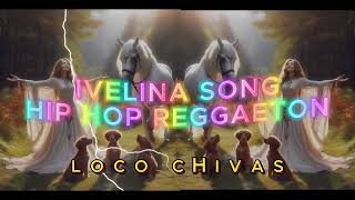 LOCO CHIVAS IVELINA HIP HOP REGGAETON [upl. by Olbap]