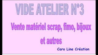 Vide Atelier 3  vente matériel scrap bijoux Fimo et autres [upl. by Adamson]