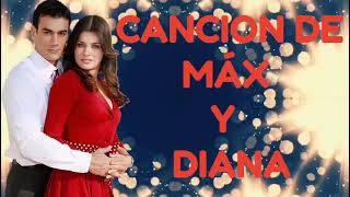 CANCION DE MÁX Y DIANA  LETRA 👉 [upl. by Yuma]