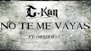 NO TE ME VAYAS LETRA c kan amp melodico [upl. by Budd]