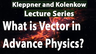 Kleppner and Kolenkow Lecture Series  Why do we study Vectors Part 04 [upl. by Faxon711]