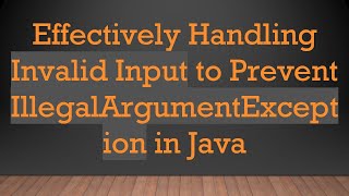 Effectively Handling Invalid Input to Prevent IllegalArgumentException in Java [upl. by Batchelor390]