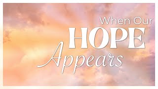 Sunday Evening Service  When Our Hope Appears [upl. by Ainivad]