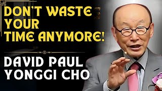 DAVID PAUL YONGGI CHO  ARE YOU WASTING YOUR CALL GOD IS WAITING FOR YOU TO ACT [upl. by Artur]