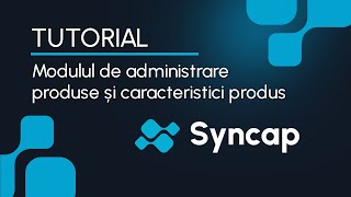 Modulul de administrare produse și caracteristicile acestuia în Syncap [upl. by Kabab]