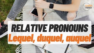 Relative Pronouns Lequel Duquel Auquel  Advanced level [upl. by Elata]