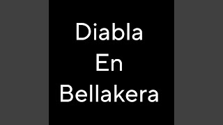 Diabla en Bellakera [upl. by Enelloc]