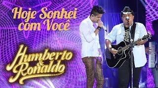 Humberto e Ronaldo  Hoje Sonhei com Você   DVD Hoje Sonhei com Você [upl. by Yeneffit]