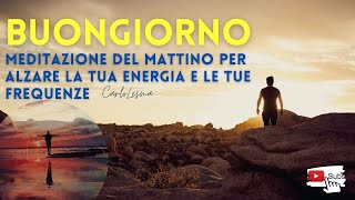 Meditazione del Mattino  Inizia la tua giornata con vibrazioni e frequenze positive Novità 2022 [upl. by Etteragram]