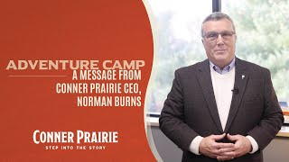 Conner Prairie  An Adventure Camp Message from CEO Norman Burns [upl. by Enelhtak113]