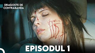 Dragoste de Contrabanda  Episodul 1  Kara Para Ask [upl. by Inessa]