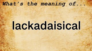 Lackadaisical Meaning  Definition of Lackadaisical [upl. by Hrutkay]