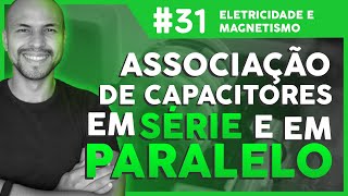 Aula 31  Eletricidade e Magnetismo Associação de Capacitores  Paralelo e Série [upl. by Adiell]